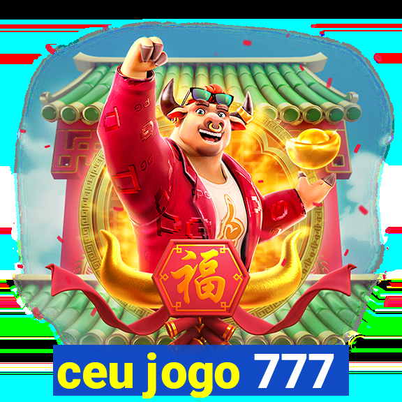 ceu jogo 777